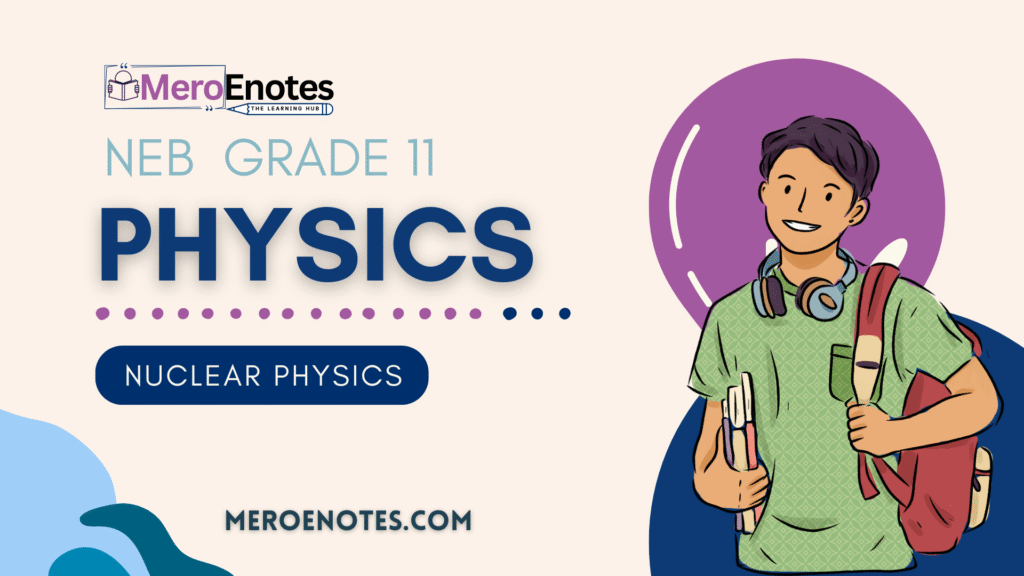 NEB Class 11 Physics Nuclear Physics Notes